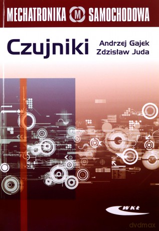 Czujniki. Mechatronika - Andrzej Gajek, Zdzisław Juda [KSIĄŻKA]