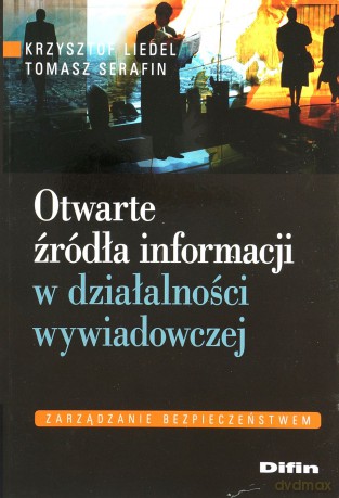Otwarte Źródła Informacji W Działalności Wywiadowczej - Krzysztof Liedel, Tomasz Serafin [KSIĄŻKA]