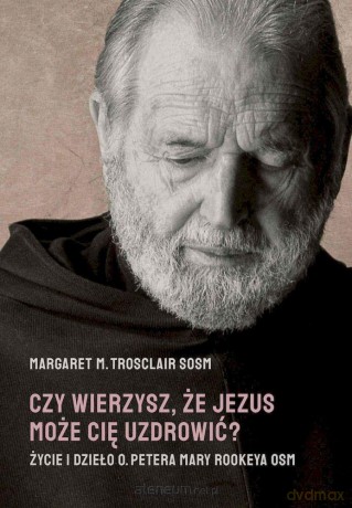 Czy wierzysz, że Jezus może cię uzdrowić - Margaret M. Trosclair [KSIĄŻKA]