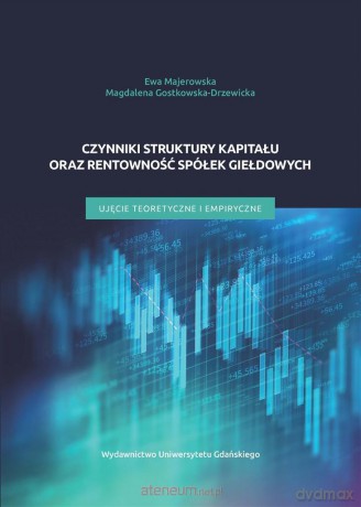 Czynniki struktury kapitału oraz rentowności.. - Ewa Majerowska, Magdalena Gostkowska-Drzewicka [KSIĄŻKA]