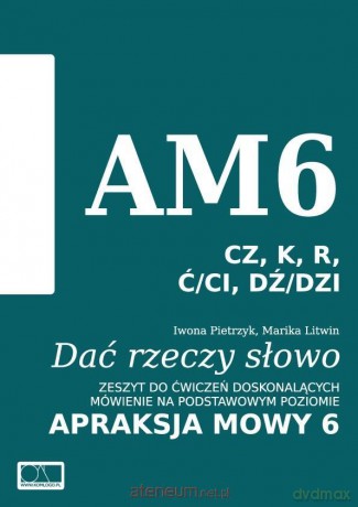 Dać rzeczy słowo. Apraksja mowy 6 - Iwona Pietrzyk, Marika Litwin [KSIĄŻKA]