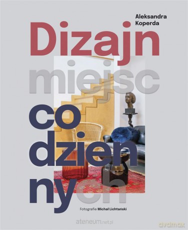 Dizajn miejsc codziennych - Aleksandra Koperda [KSIĄŻKA]