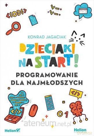 Dzieciaki na start! Programowanie dla najmłodszych - Konrad Jagaciak [KSIĄŻKA]