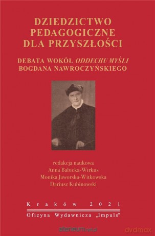 Dziedzictwo pedagogiczne dla przyszłości - Anna Babicka-Wirkus, Monika Jaworska-Witkowska, Dariusz Kubinowski [KSIĄŻKA]