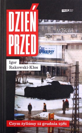 Dzień przed. Czym żyliśmy 12 grudnia 1981 - Igor Rakowski-Kłos [KSIĄŻKA]