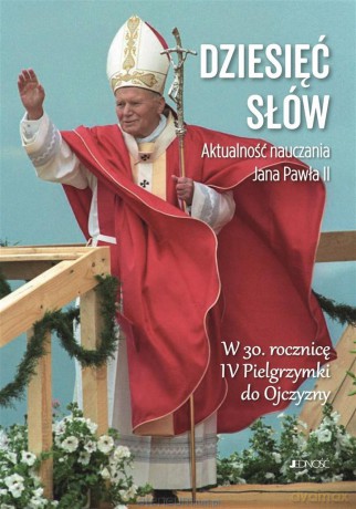 Dziesięć słów. Aktualność nauczania Jana Pawła II - ks, dr Radosław Mazur [KSIĄŻKA]