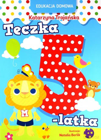 Edukacja domowa. Teczka 5-latka - Katarzyna Trojańska [KSIĄŻKA]