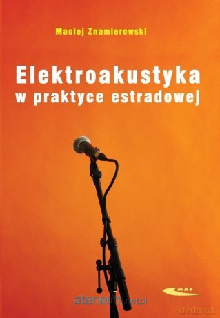 Elektroakustyka w praktyce estradowej - Maciej Znamierowski [KSIĄŻKA]