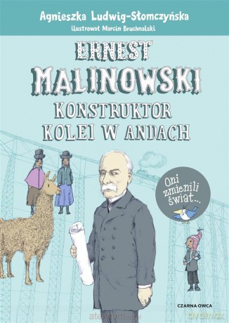 Ernest Malinowski. Konstruktor kolei w Andach - Agnieszka Ludwig-Słomczyńska, Marcin Bruchnalski [KSIĄŻKA]