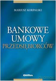 Bankowe Umowy Przedsiębiorców - Mariusz Korpalski [KSIĄŻKA]