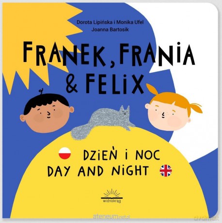 Franek, Frania i Felix. Dzień i noc - Dorota Lipińska, Monika Ufel, Joanna Bartosik [KSIĄŻKA]