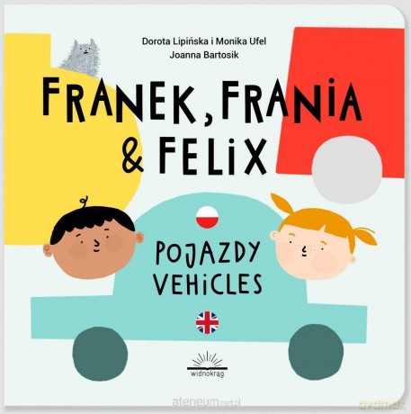 Franek, Frania i Felix. Pojazdy - Dorota Lipińska, Monika Ufel, Joanna Bartosik [KSIĄŻKA]
