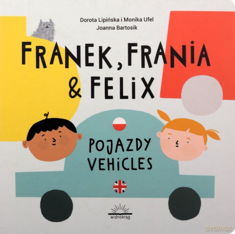 Franek, Frania i Felix. Pojazdy - Dorota Lipińska, Monika Ufel, Joanna Bartosik [KSIĄŻKA]
