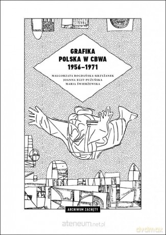 Grafika polska w CBWA 1956-1971 - Małgorzata Bogdańska-Krzyżanek, Joanna Egit-Pużyńska, Maria Świerżewska [KSIĄŻKA]