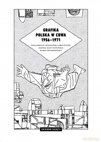 Grafika polska w CBWA 1956-1971 - Małgorzata Bogdańska-Krzyżanek, Joanna Egit-Pużyńska, Maria Świerżewska [KSIĄŻKA]