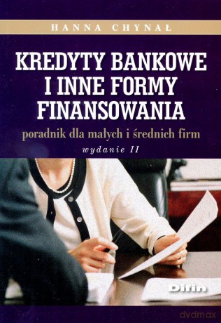 Kredyty bankowe i inne formy finansowania. Poradnik dla małych i średnich firm [KSIĄŻKA]