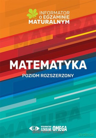 Informator o egzaminie maturalnym z matematyki zakres rozszerzony [KSIĄŻKA]