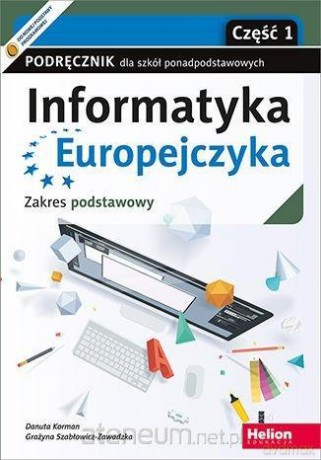 Informatyka Europejczyka LO podręcznik zakres podstawowy cz.1 - Danuta Korman, Grażyna Szabłowicz-Zawadzka [KSIĄŻKA]