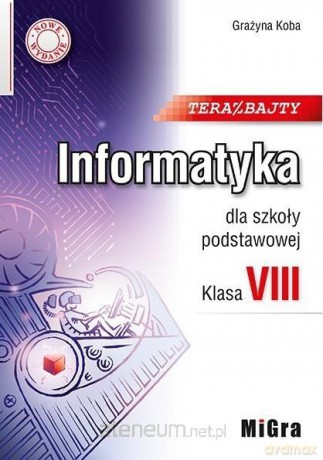 Informatyka szkoła podstawowa 8 Teraz bajty - Grażyna Koba [KSIĄŻKA]