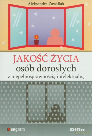 Jakość Życia Osób Dorosłych Z Niepełnosprawnością Intelektualną - Aleksandra Zawiślak [KSIĄŻKA]