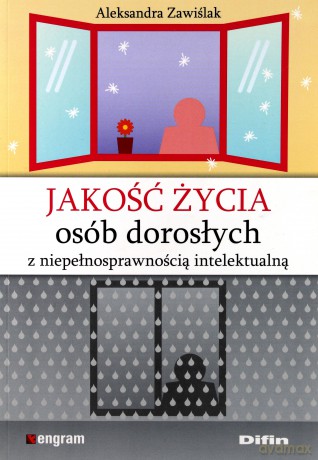 Jakość Życia Osób Dorosłych Z Niepełnosprawnością Intelektualną - Aleksandra Zawiślak [KSIĄŻKA]