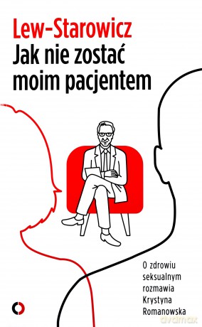 Jak nie zostać moim pacjentem - Zbigniew Lew-Starowicz [KSIĄŻKA]