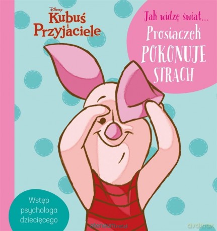 Jak widzę świat Prosiaczek pokonuje strach [KSIĄŻKA]