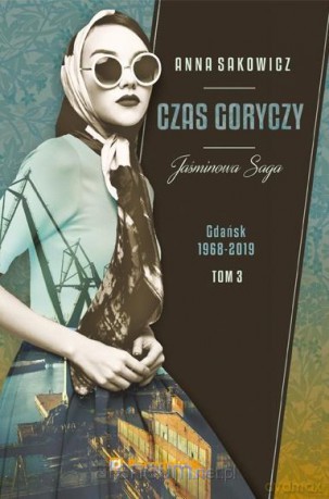 Jaśminowa saga (Tom 3) Czas goryczy - Anna Sakowicz [KSIĄŻKA]