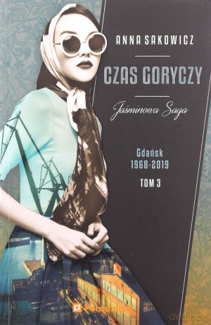 Jaśminowa saga (Tom 3) Czas goryczy - Anna Sakowicz [KSIĄŻKA]