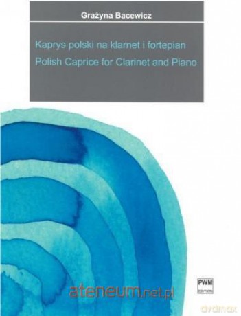 Kaprys polski w transkrypcji na klarnet i fortepia - Grażyna Bacewicz [KSIĄŻKA]