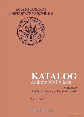 Katalog druków XVI wieku.. (Tom 5)-LO - Halina Mieczkowska [KSIĄŻKA]