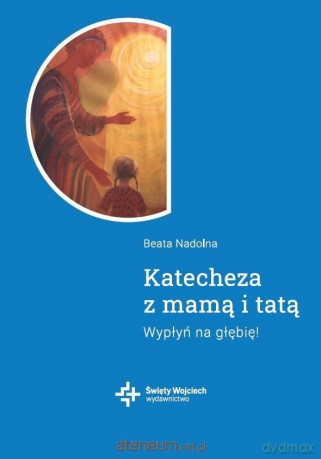 Katecheza z mamą i tatą - Beata Nadolna [KSIĄŻKA]
