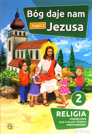 Katechizm szkoła podstawowa 2 Bóg daje nam Jezusa cz. 2 [KSIĄŻKA]