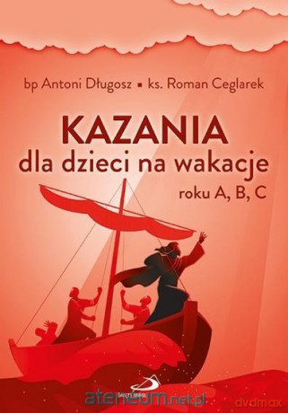 Kazania dla dzieci na wakacje roku A, B, C - bp Antoni Długosz ks. Roman Ceglarek [KSIĄŻKA]