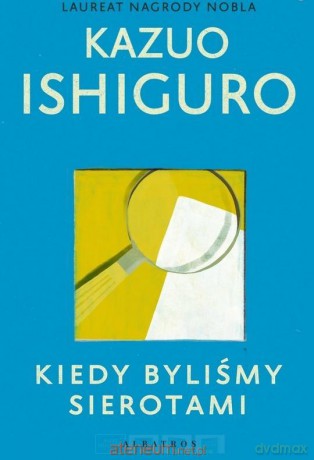 Kiedy byliśmy sierotami - Kazuo Ishiguro [KSIĄŻKA]