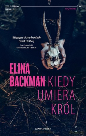 Kiedy umiera król - Elina Backman, Bożena Kojro [KSIĄŻKA]