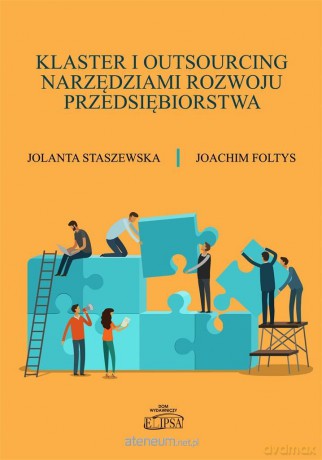 Klaster i outsourcing narzędziami rozwoju.. - Jolanta Staszewska, Joachim Foltys [KSIĄŻKA]