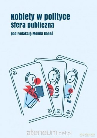 Kobiety w polityce: Sfera publiczna - Monika Banaś [KSIĄŻKA]