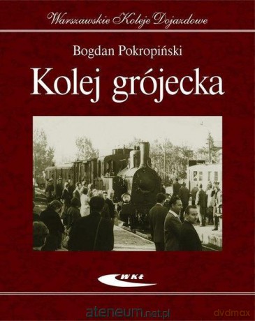 Kolej grójecka - Bogdan Pokropiński [KSIĄŻKA]