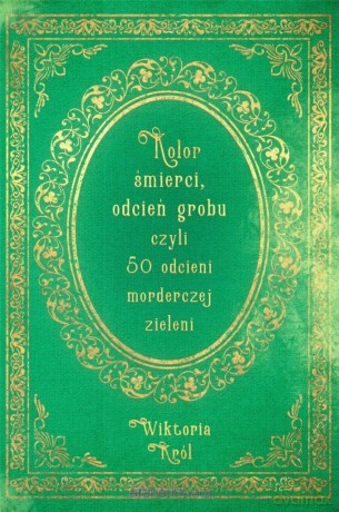 Kolor śmierci, odcień grobu czyli 50 odcieni.. - Wiktoria Król [KSIĄŻKA]