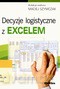 Decyzje Logistyczne Z Excelem - Maciej Szymczak [KSIĄŻKA]