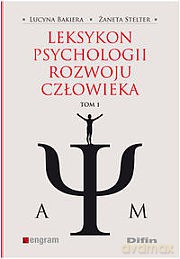 Leksykon Psychologii Rozwoju Człowieka Tom I - Lucyna Bakiera, Żaneta Stelter [KSIĄŻKA]