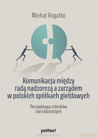 Komunikacja między radą nadzorczą a zarządem.. - Michał Rogatko [KSIĄŻKA]