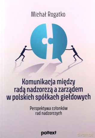 Komunikacja między radą nadzorczą a zarządem.. - Michał Rogatko [KSIĄŻKA]