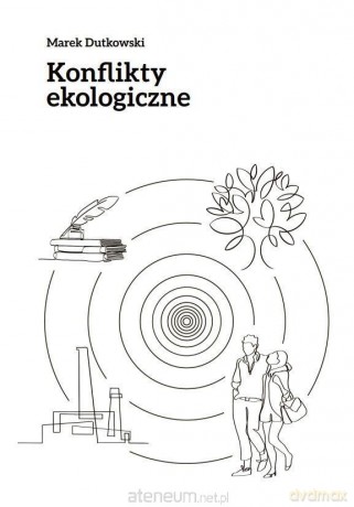 Konflikty ekologiczne - Marek Dutkowski [KSIĄŻKA]