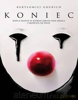 Koniec. Baśń o mieście, w którym zawsze pada - Bartłomiej Grubich [KSIĄŻKA]