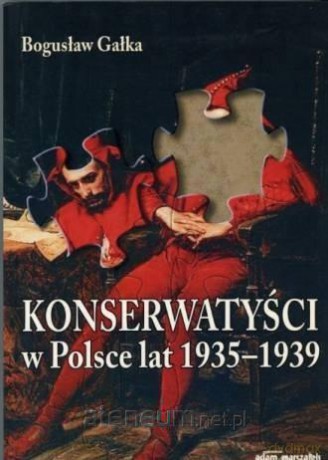 Konserwatyści w Polsce lat 1935-1939 - Bogusław Gałka [KSIĄŻKA]