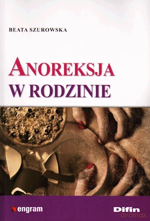 Anoreksja W Rodzinie - Beata Szurowska [KSIĄŻKA]