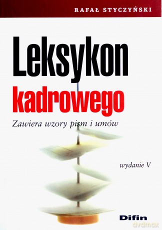 Leksykon Kadrowego. Wydanie V. Zawiera wzory pism i umów  - Rafał Styczyński [KSIĄŻKA]