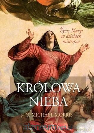 Królowa Nieba. Życie Maryi w dziełach mistrzów - Michael Morris [KSIĄŻKA]